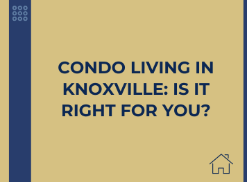 Condo Living in Knoxville: Is It Right for You?